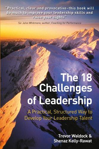 The 18 Challenges of Leadership: A Practical, Structured Way to Develop Your Leadership Talent