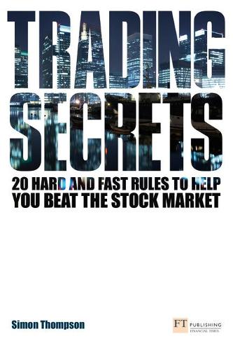 Trading Secrets: 20 hard and fast rules to help you beat the stock market (Financial Times Series)