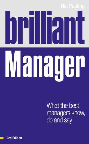 Brilliant Manager: What the Best Managers Know, Do and Say (Brilliant Business)