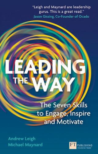 Leading the Way: Seven Skills to Engage, Inspire and Motivate (Financial Times Series)