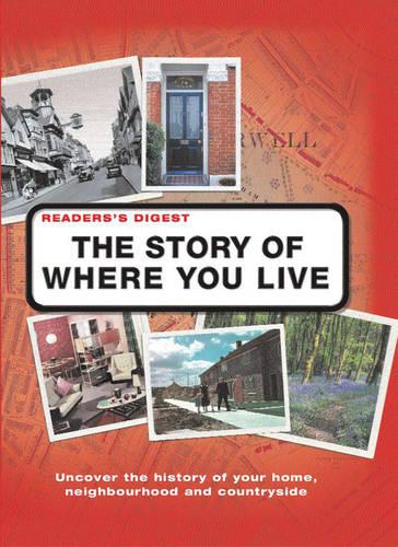 The Story of Where You Live: Trace the Roots of Your Locality, Its People and Landscape (Readers Digest)
