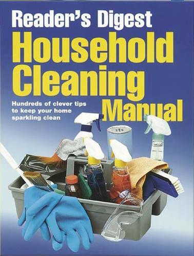 Household Cleaning Manual: Hundreds of Clever Tips to Keep Your Home Sparkling Clean (Readers Digest): Hundreds of Clever Tips to Keep Your Home ... Your Home Sparkling Clean (Readers Digest)