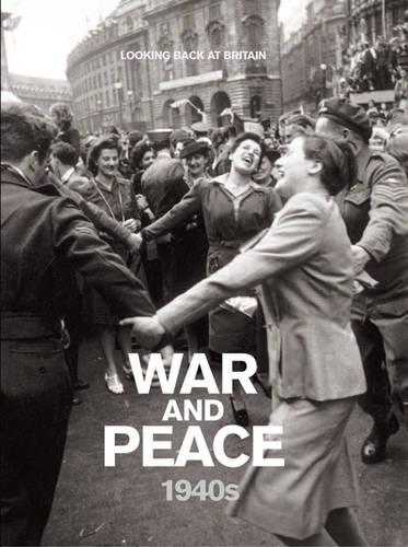 War and Peace - 1940s (Looking Back at Britain)