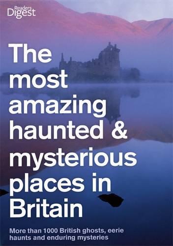 The Most Haunted and Mysterious Places in Britain (Readers Digest)