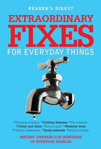 Extraordinary Fixes for Everyday Things: Instant Answers for Hundreds of Everyday Hassles