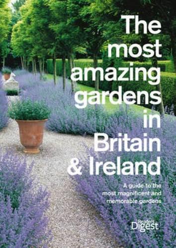 The Most Amazing Gardens in Britain and Ireland: A Guide to the Most Magnificent and Memorable Gardens (Readers Digest)