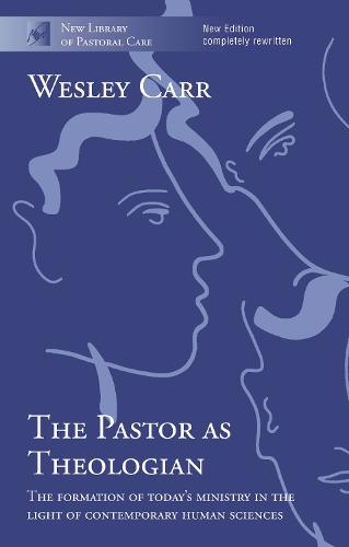 The Pastor as Theologian n/e: The Formation of Today's Ministry in the Light of Contemporary Human Sciences: 0 (New Library of Pastoral Care): 1