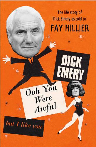 Ooh, You Are Awful ... But I Like You! (The life story of Dick Emery)