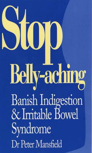 Stop Bellyaching: Banish Indigestion and Irritable Bowel Syndrome