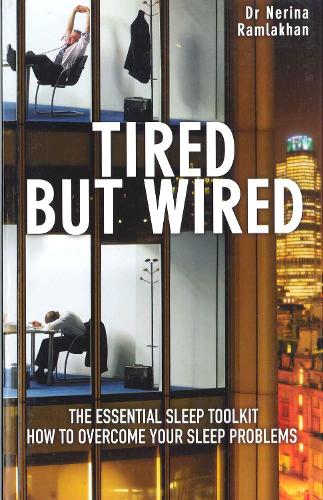 Tired But Wired: How to Overcome Sleep Problems: the Essential Sleep Toolkit
