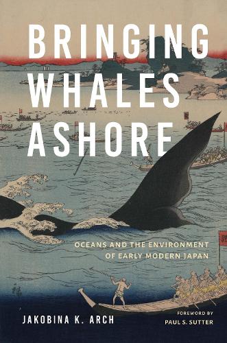 Bringing Whales Ashore: Oceans and the Environment of Early Modern Japan (Weyerhaeuser Environmental Books)