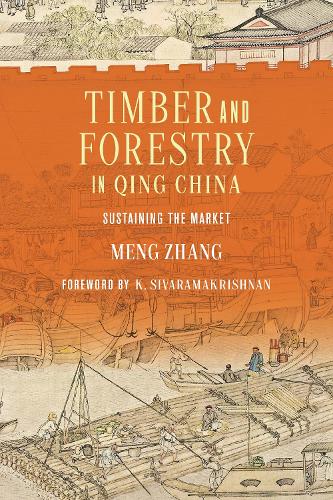 Timber and Forestry in Qing China: Sustaining the Market (Culture, Place, and Nature)