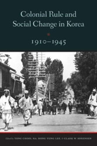 Colonial Rule and Social Change in Korea, 1910-1945 (Center for Korean Studies Publication) (Center For Korea Studies Publications)
