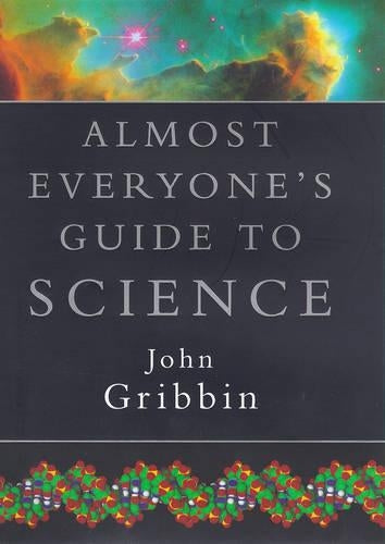 Almost Everyone's Guide to Science: The Universe, Life and Everything