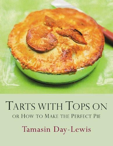 Tarts with Tops On: How to Make the Perfect Pie