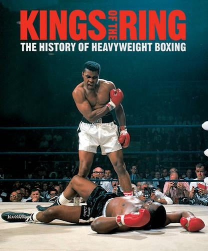 Kings Of The Ring: The Illustrated History of Heavyweight Boxing