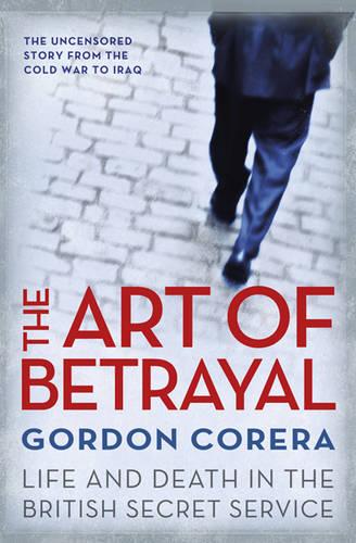 The Art of Betrayal: Life and Death in the British Secret Service