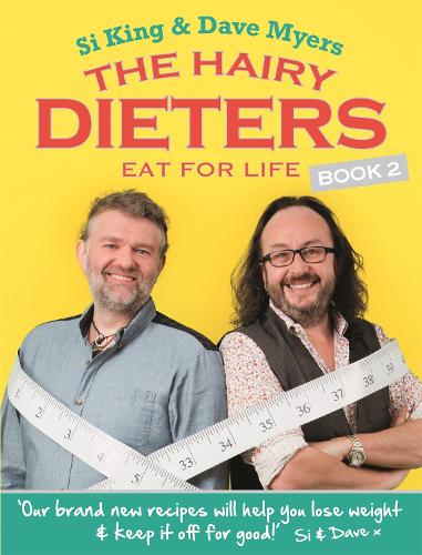 The Hairy Dieters Eat for Life: How to Love Food, Lose Weight and Keep it Off for Good! (Hairy Bikers)