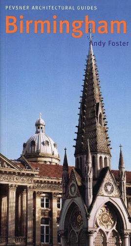 Birmingham: Pevsner Architectural Guides (Pevsner Architectural Guides: City Guides): Pevsner City Guide