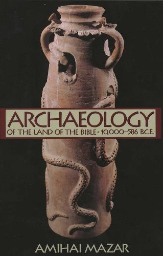 Archaeology of the Land of the Bible: 10,000-586 B.C.E. v. 1 (Anchor Bible Reference) (Anchor Bible Reference Library)