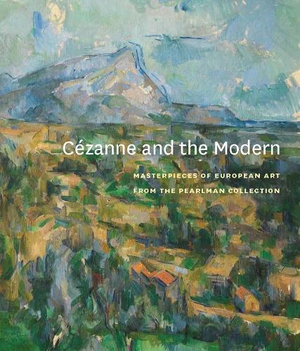 Cezanne and the Modern: Masterpieces of European Art from the Pearlman Collection (Princeton University Art Museum Monograph Series)