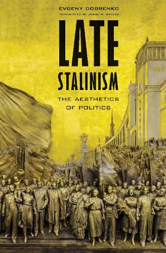 Late Stalinism: The Aesthetics of Politics