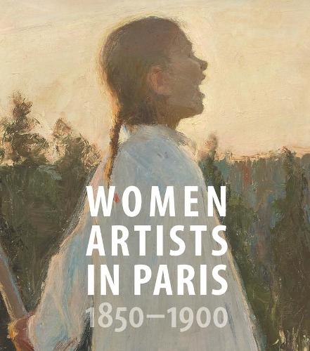 Women Artists in Paris, 1850-1900 (American Federation of the Arts Series (Yale))