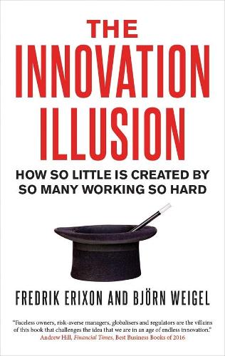 The Innovation Illusion: How So Little Is Created by So Many Working So Hard