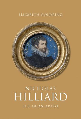Nicholas Hilliard: Life of an Artist (The Paul Mellon Centre for Studies in British Art)