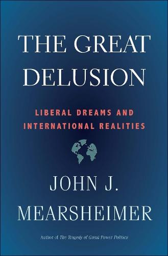 The Great Delusion: Liberal Dreams and International Realities (Henry L. Stimson Letures)