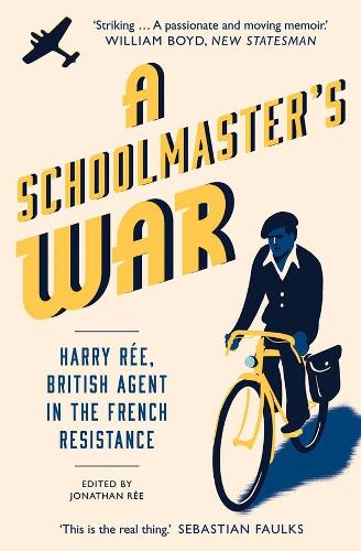A Schoolmaster's War: Harry Ree¿A British Agent in the French Resistance