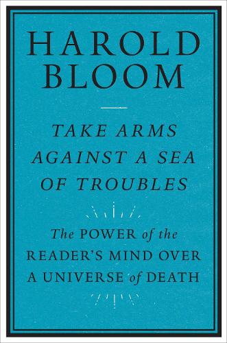 Take Arms Against a Sea of Troubles: The Power of the Reader's Mind over a Universe of Death: The Power of the Reader's Mind over a Universe of Death