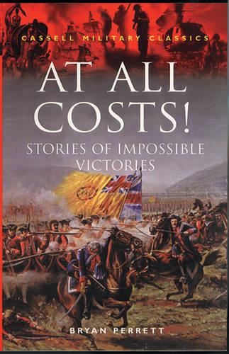 At All Costs: Stories of Impossible Victories (Cassell Military Classics)