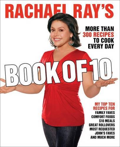 Rachael Ray's Book of Ten: More Than 300 Recipes to Cook Every Day