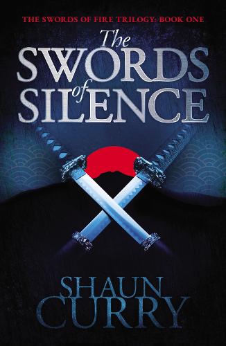 The Swords of Silence: An epic and breathtaking historical fantasy (The Swords of Fire Trilogy, Book 1)