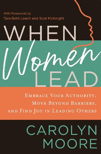 When Women Lead: Embrace Your Authority, Move beyond Barriers, and Find Joy in Leading Others