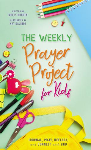 Weekly Prayer Project for Kids: Journal, Pray, Reflect, and Connect with God (The Weekly Project Series)