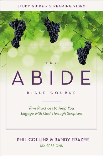 Abide Course Study Guide plus Streaming Video: Five Practices to Help You Engage with God Through Scripture