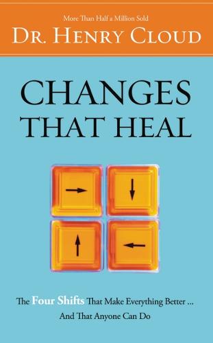 Changes That Heal: How to Understand the Past to Ensure a Healthier Future: The Four Shifts That Make Everything Better�And That Anyone Can Do