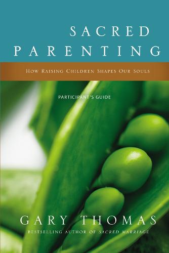Sacred Parenting Participant's Guide: How Raising Children Shapes Our Souls