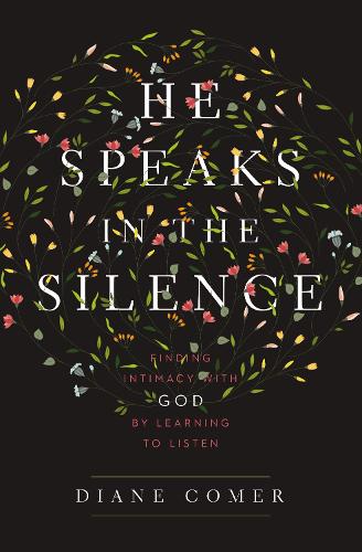 HE SPEAKS IN THE SILENCE SC: Finding Intimacy with God by Learning to Listen