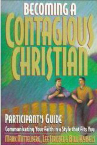 Becoming a Contagious Christian: Communicating Your Faith in a Style That Fits You: Participant's Guide