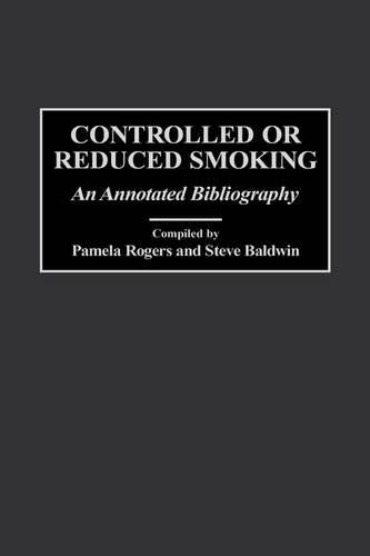 Controlled or Reduced Smoking: An Annotated Bibliography (Bibliographies & Indexes in Psychology) (Bibliographies and Indexes in Psychology)