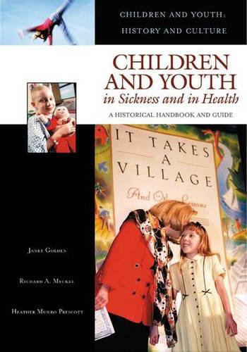 Children and Youth in Sickness and in Health (Children and Youth: History and Culture): A Historical Handbook and Guide