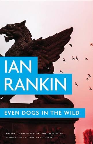 Even Dogs in the Wild (Inspector Rebus Mysteries)