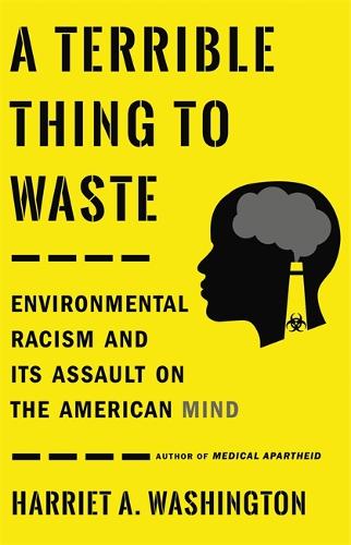 A Terrible Thing to Waste: Environmental Racism and Its Assault on the American Mind