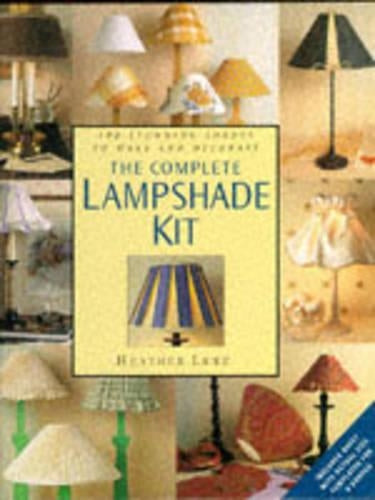 The Complete Lampshade Kit: 100 Stunning Shades to Make and Decorate