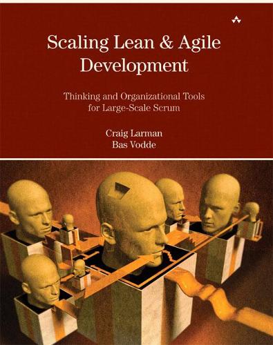 Scaling Lean and Agile Development: Thinking and Organizational Tools for Large-Scale Scrum: Successful Large, Multisite and Offshore Products with Large-scale Scrum (Agile Software Development)
