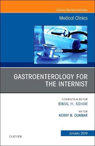 Gastroenterology for the Internist, An Issue of Medical Clinics of North America (Volume 103-1) (The Clinics: Internal Medicine (Volume 103-1))