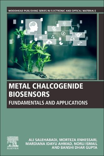 Metal Chalcogenide Biosensors: Fundamentals and Applications (Woodhead Publishing Series in Electronic and Optical Materials)
